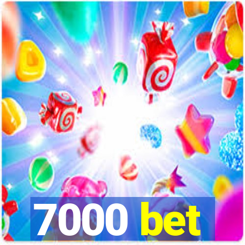 7000 bet